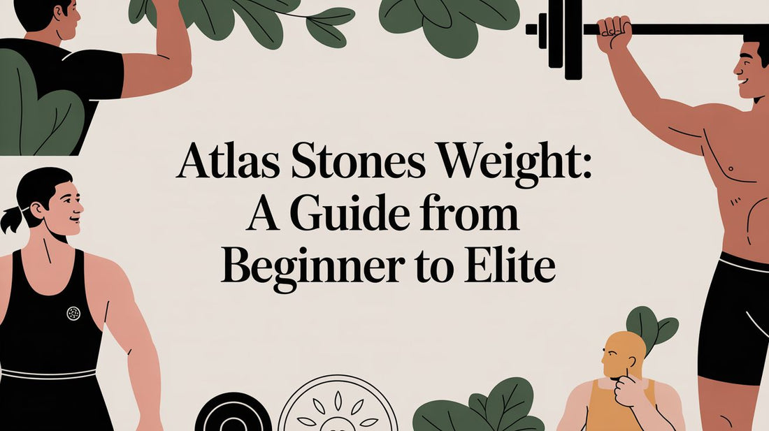Atlas Stones Weight: A Guide from Beginner to Elite