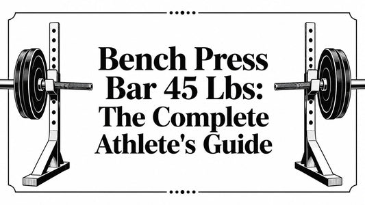Bench Press Bar 45 Lbs: The Complete Athlete's Guide