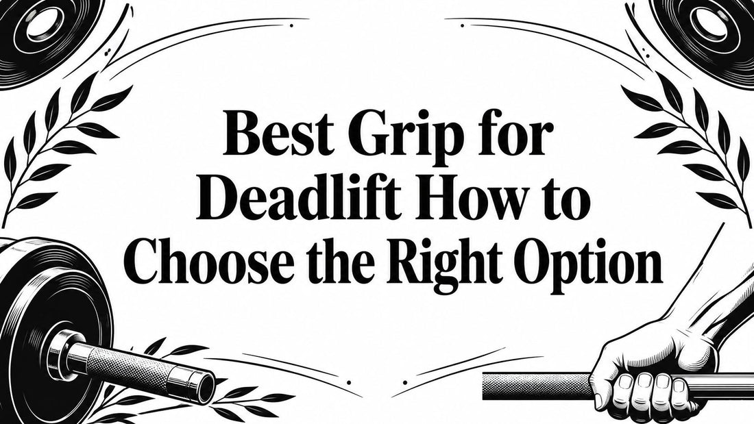 Best Grip for Deadlift How to Choose the Right Option
