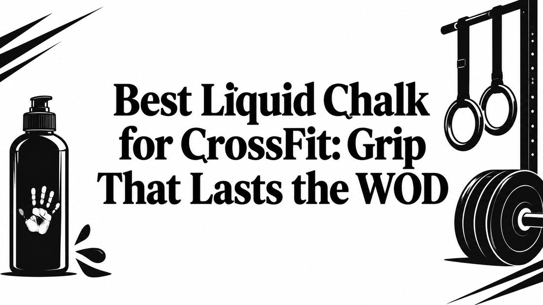 Best Liquid Chalk for CrossFit: Grip That Lasts the WOD