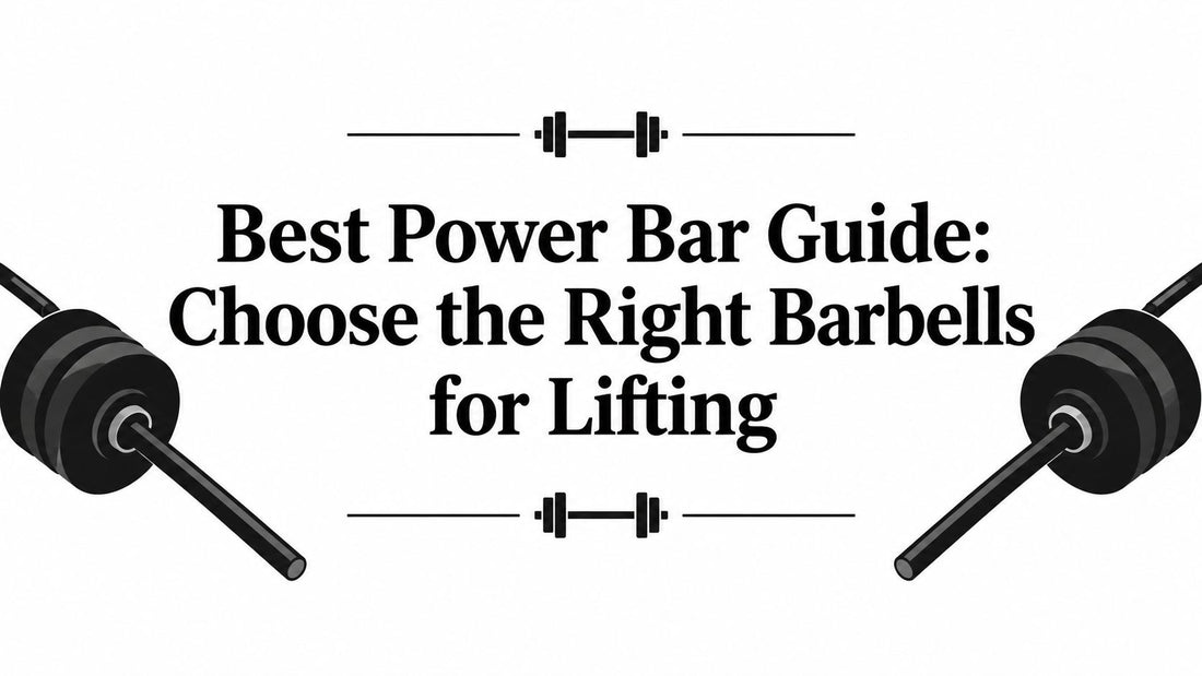 Best Power Bar Guide: Choose the Right Barbells for Lifting