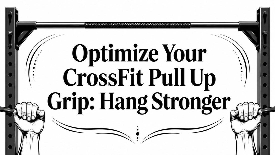 Optimize Your CrossFit Pull Up Grip: Hang Stronger
