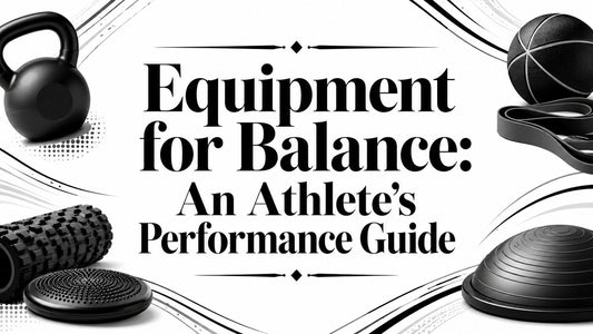 Equipment for Balance: An Athlete's Performance Guide