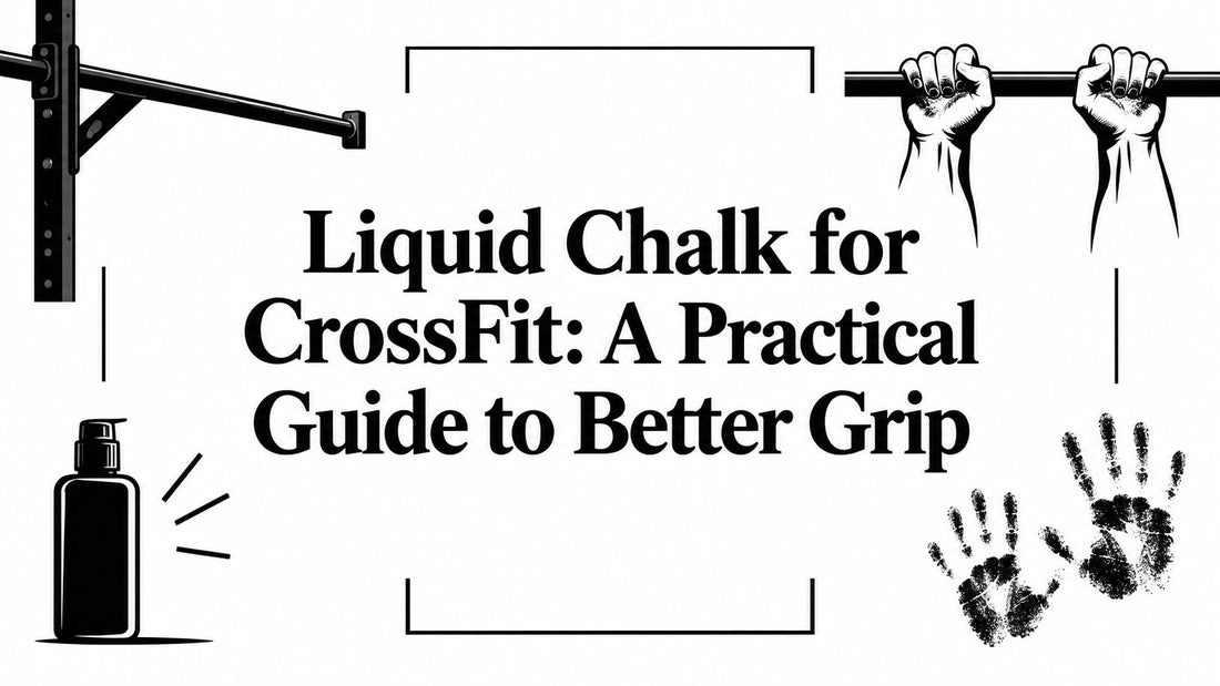 Liquid Chalk for CrossFit: A Practical Guide to Better Grip