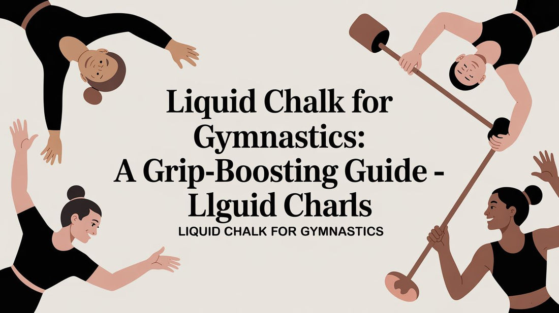 Liquid Chalk for Gymnastics: The Competitive Edge for a Flawless Grip