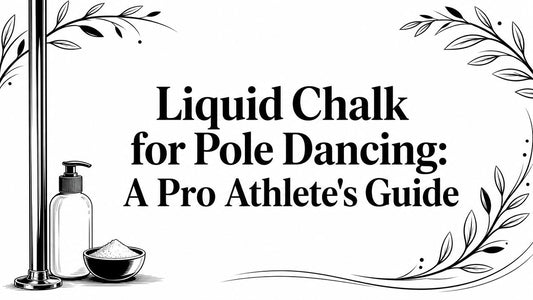 Liquid Chalk for Pole Dancing: A Pro Athlete's Guide