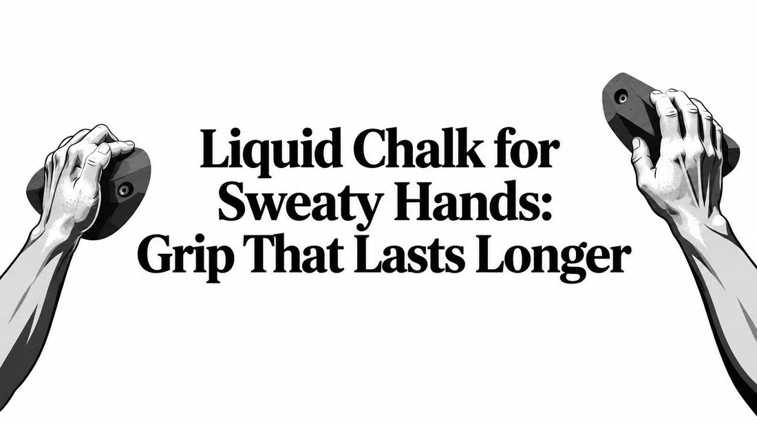 Liquid Chalk for Sweaty Hands: Grip That Lasts Longer