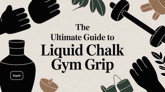 The Ultimate Guide to Liquid Chalk Gym Grip