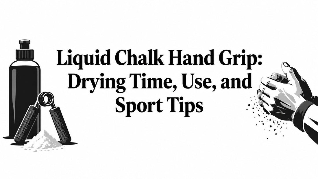 Liquid Chalk Hand Grip: Drying Time, Use, and Sport Tips