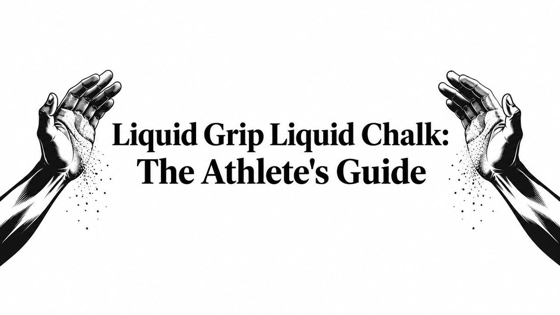 Liquid Grip Liquid Chalk: The Athlete's Guide