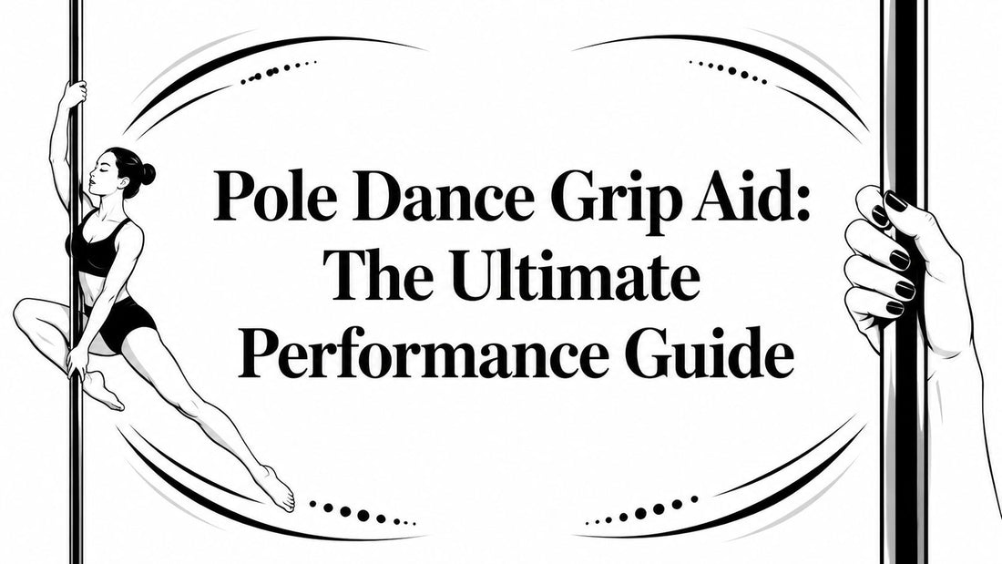 Pole Dance Grip Aid: The Ultimate Performance Guide