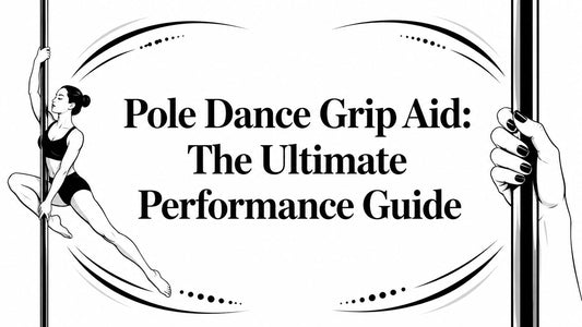 Pole Dance Grip Aid: The Ultimate Performance Guide